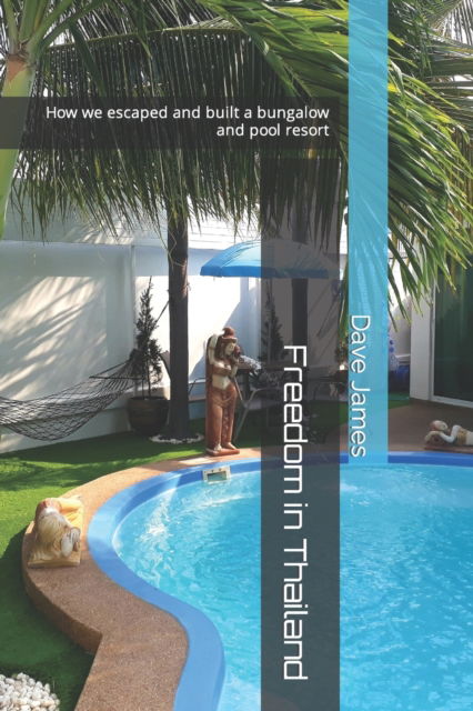 Cover for Dave James · Freedom in Thailand: How we escaped and built a bungalow and pool resort (Paperback Book) (2021)