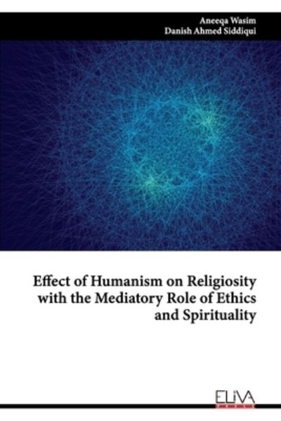 Cover for Danish Ahmed Siddiqui · Effect of Humanism on Religiosity with the Mediatory Role of Ethics and Spirituality (Paperback Book) (2021)