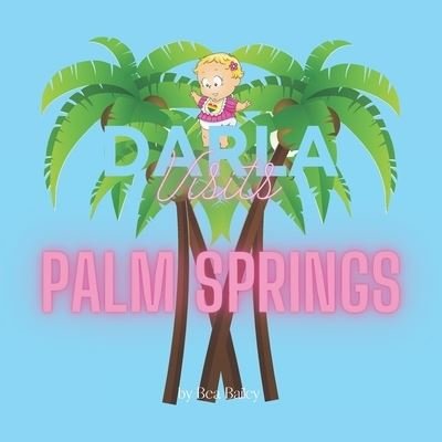 Darla Visits Palm Springs - Darla's Adventures - Bea Bailey - Böcker - Independently Published - 9798526882835 - 26 juni 2021