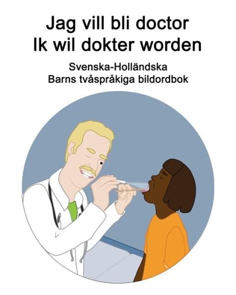 Cover for Richard Carlson · Svenska-Hollandska Jag vill bli doctor / Ik wil dokter worden Barns tvasprakiga bildordbok (Paperback Book) (2021)