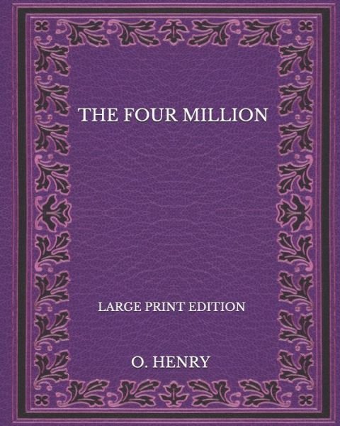 Cover for O Henry · The Four Million - Large Print Edition (Paperback Book) (2020)