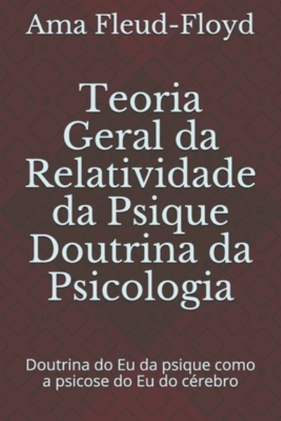 Cover for Ama Fleud-Floyd · Teoria Geral da Relatividade da Psique Doutrina da Psicologia (Paperback Book) (2020)