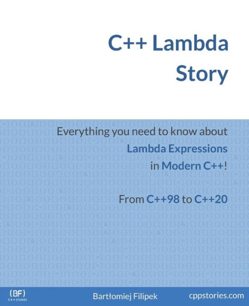 Cover for Bartlomiej Filipek · C++ Lambda Story: Everything you need to know about Lambda Expressions in Modern C++! (Paperback Book) (2021)