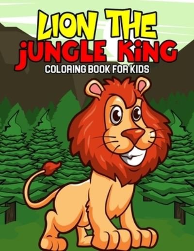 Lion The Jungle King Coloring Book for Kids - Cheesy Bear - Bøger - Independently Published - 9798596278835 - 17. januar 2021