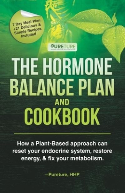 Cover for Pureture Hhp · Hormone Balance Plan and Cookbook: How a Plant-Based approach can reset your endocrine system, restore energy, and fix metabolism - Holistic Leaky Gut Health, Detoxification to Cleanse &amp; Reset, Autoimmune Diet for Beginners, &amp; Hormo (Paperback Book) (2021)