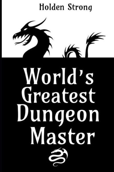 World's Greatest Dungeon Master - Holden Strong - Kirjat - Independently Published - 9798611034835 - sunnuntai 9. helmikuuta 2020
