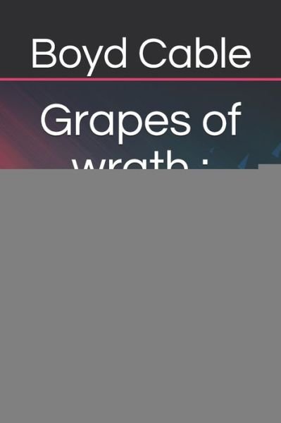 Grapes of wrath - Boyd Cable - Bøger - Independently Published - 9798646809835 - 18. maj 2020