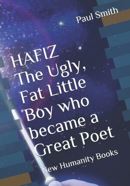 HAFIZ The Ugly, Fat Little Boy who became a Great Poet - Paul Smith - Bøker - Independently Published - 9798653333835 - 12. juni 2020