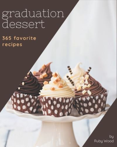 Cover for Ruby Wood · 365 Favorite Graduation Dessert Recipes (Taschenbuch) (2020)