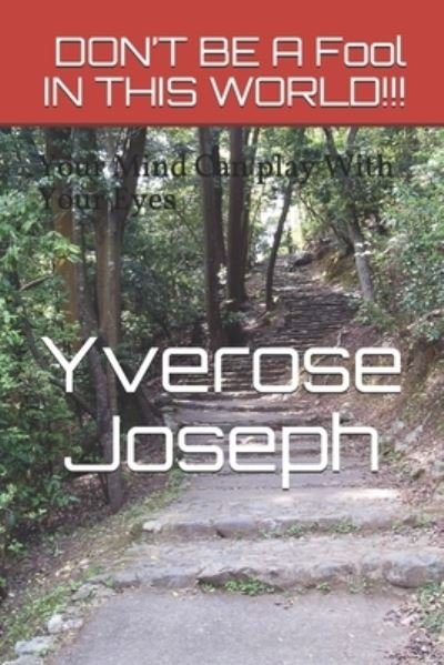 Cover for Yverose Joseph · DON'T BE A Fool IN THIS WORLD!!! (Paperback Book) (2020)