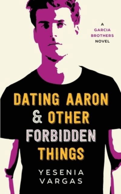 Cover for Yesenia Vargas · Dating Aaron &amp; Other Forbidden Things (Pocketbok) (2020)