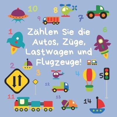 Cover for Ncbde Publications · Zahlen Sie die Autos, Zuge, Lastwagen und Flugzeuge! (Pocketbok) (2020)