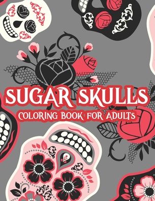 Cover for Bailey Browning · Sugar Skulls Coloring Book For Adults (Paperback Book) (2020)