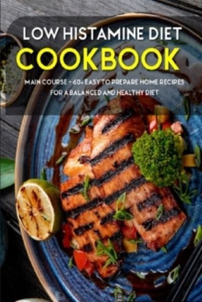 Cover for Njoku Caleb · Low Histamine Diet: MAIN COURSE - 60+ Easy to prepare home recipes for a balanced and healthy diet (Paperback Book) (2021)