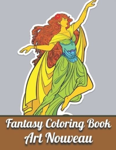 Cover for Jeremy Howard · Fantasy Coloring Book Art Nouveau: An Adult Coloring Book with Fantasy Women, Mythical Creatures, and Detailed Designs for Relaxation...(Activity Adult Coloring Books ) (Paperback Book) (2021)