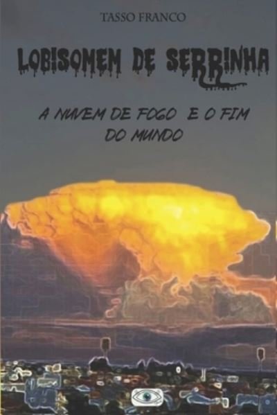 Cover for Tasso Paes Franco · O Lobisomem de Serrinha - A Nuvem de Fogo e o Fim do Mundo (Paperback Bog) (2021)