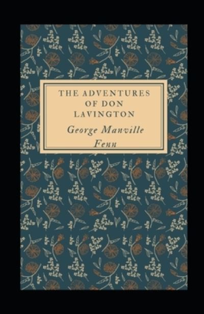 Cover for George Manville Fenn · The Adventures of Don Lavington Illustrated (Taschenbuch) (2021)