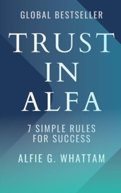 Cover for Alfie Whattam · Trust in Alfa: 7 Simple Rules for Success (Paperback Book) (2021)