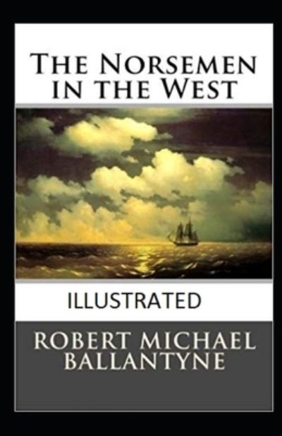 Cover for Robert Michael Ballantyne · The Norsemen in the West Illustrated (Paperback Book) (2021)