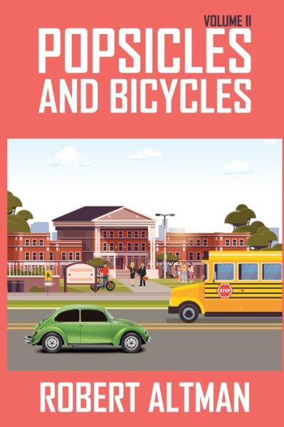 Popsicles & Bicycles: Volume II - Robert Altman - Livros - Independently Published - 9798826302835 - 13 de maio de 2022