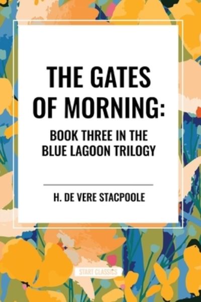 Cover for H De Vere Stacpoole · The Gates of Morning: Book Three in the Blue Lagoon Trilogy (Pocketbok) (2024)