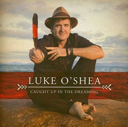 Luke O'Shea · Caught Up In The Dreaming (CD) (2016)