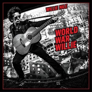 World War Willie - Willie Nile - Musik - BLUE ROSE RECORDS - 4028466326836 - 28. september 2018