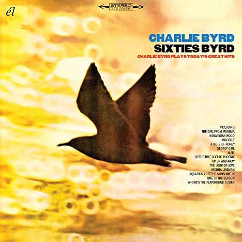 Sixties Byrd: Charlie Byrd Plays Today's Great Hits - Charlie Byrd - Música - EL - 5013929332836 - 19 de maio de 2017