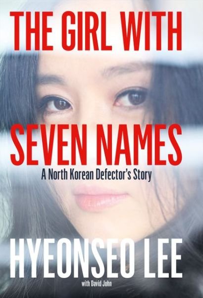 Cover for Hyeonseo Lee · The Girl with Seven Names: A North Korean Defector's Story (Innbunden bok) (2015)
