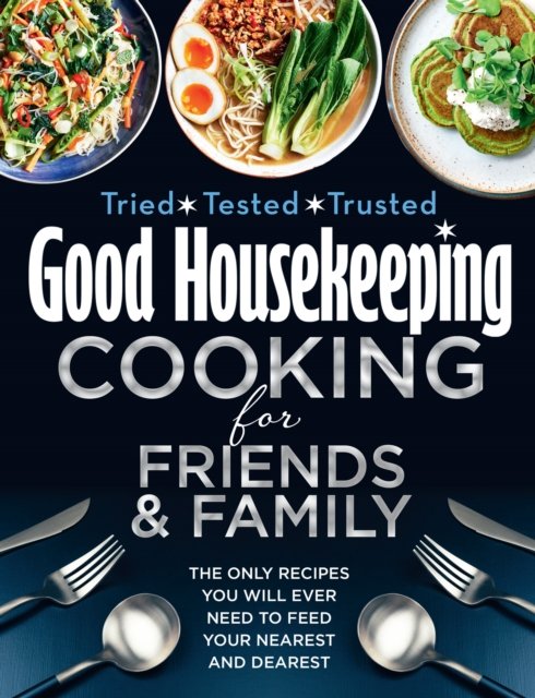 Cover for Good Housekeeping · Good Housekeeping Cooking For Friends and Family: The Only Recipes You Will Ever Need to Feed Your Nearest and Dearest (Innbunden bok) (2022)