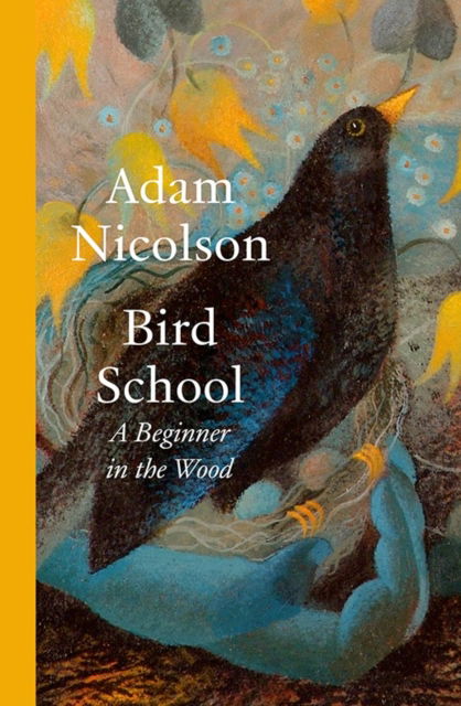 Cover for Adam Nicolson · Bird School: A Beginner in the Wood (Hardcover Book) (2025)