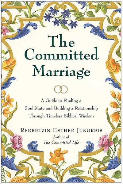 The Committed Marriage: a Guide to Finding a Soul Mate and Building a Relationship Through Timeless Biblical Wisdom - Esther Jungreis - Books - HarperOne - 9780060937836 - May 11, 2004