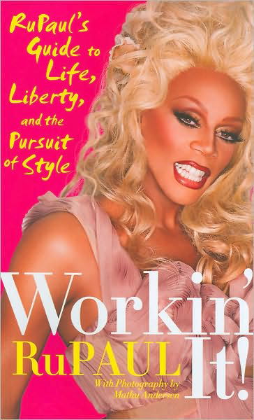 Cover for RuPaul · Workin' It!: RuPaul's Guide to Life, Liberty, and the Pursuit of Style (Inbunden Bok) (2010)