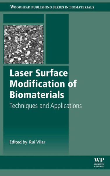 Laser Surface Modification of Biomaterials: Techniques and Applications - Woodhead Publishing Series in Biomaterials - Rui Vilar - Books - Elsevier Science & Technology - 9780081008836 - April 19, 2016