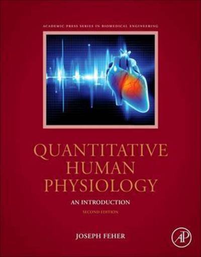 Cover for Feher, Joseph J, Ph.D., Cornell University (Professor Emeritus of Physiology and Biophysics at Virginia Commonwealth University.) · Quantitative Human Physiology: An Introduction - Biomedical Engineering (Hardcover Book) (2016)