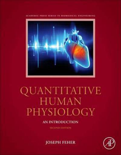 Cover for Feher, Joseph J, Ph.D., Cornell University (Professor Emeritus of Physiology and Biophysics at Virginia Commonwealth University.) · Quantitative Human Physiology: An Introduction - Biomedical Engineering (Innbunden bok) (2016)