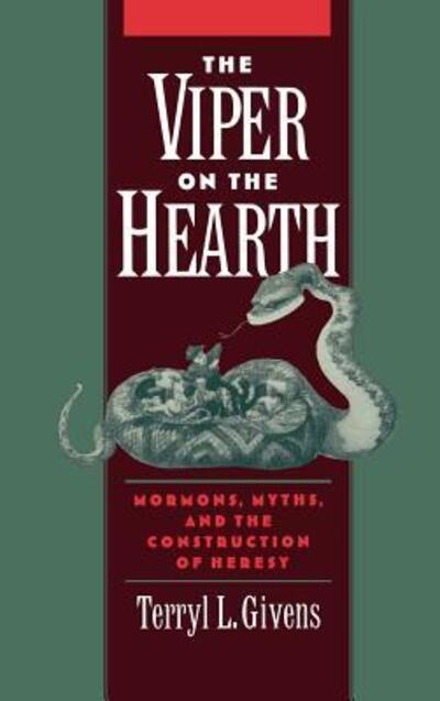 Cover for Givens, Terryl L. (Professor of Literature and Religion, Bostwick Professor of English, Professor of Literature and Religion, Bostwick Professor of English, University of Richmond) · The Viper on the Hearth: Mormons, Myths, and the Construction of Heresy - Religion in America (Hardcover bog) (1997)