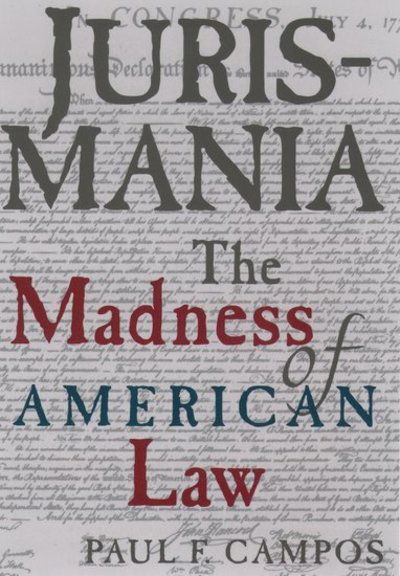 Cover for Campos, Paul F. (Professor of Law, Professor of Law, University of Colorado) · Jurismania: The Madness of American Law (Paperback Book) (1999)