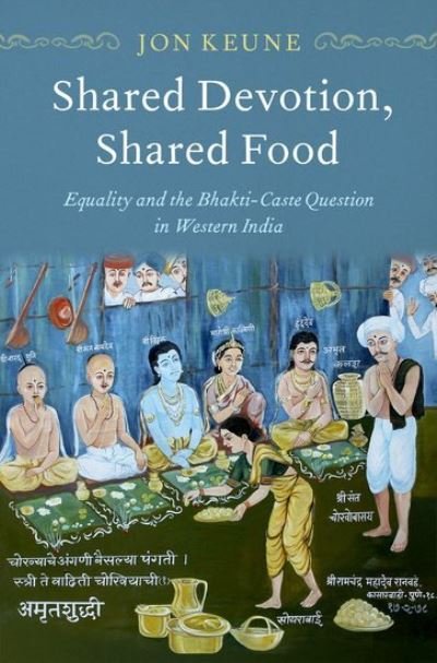 Cover for Keune, Jon (Assistant Professor of Religion, Assistant Professor of Religion, Michigan State University) · Shared Devotion, Shared Food: Equality and the Bhakti-Caste Question in Western India (Hardcover bog) (2021)