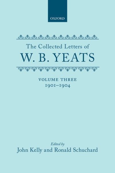 Cover for W. B. Yeats · The Collected Letters of W. B. Yeats: Volume III: 1901-1904 - Yeats Collected Letters Series (Hardcover Book) (1994)