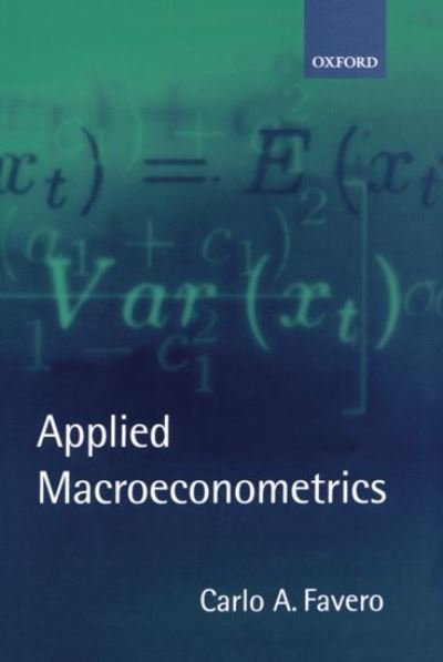 Applied Macroeconometrics - Favero, Carlo A. (Associate Professor of Economics, Associate Professor of Economics, Universita Bocconi di Milano) - Books - Oxford University Press - 9780198775836 - January 25, 2001