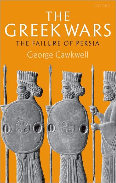 Cover for Cawkwell, George (Emeritus Fellow, University College, Oxford) · The Greek Wars: The Failure of Persia (Paperback Book) (2006)