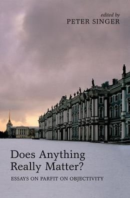 Cover for Peter Singer · Does Anything Really Matter?: Essays on Parfit on Objectivity (Gebundenes Buch) (2017)