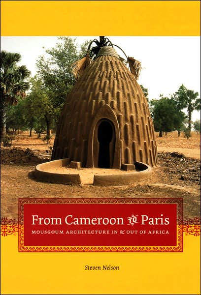 Cover for Steven Nelson · From Cameroon to Paris: Mousgoum Architecture in and Out of Africa (Hardcover Book) [Annotated edition] (2007)