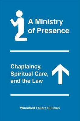 Cover for Winnifred Fallers Sullivan · A Ministry of Presence: Chaplaincy, Spiritual Care, and the Law (Taschenbuch) (2019)