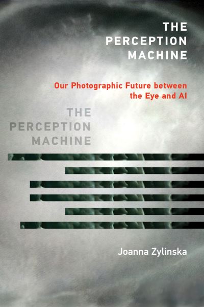 Cover for Joanna Zylinska · The Perception Machine: Our Photographic Future between the Eye and AI (Paperback Book) (2023)