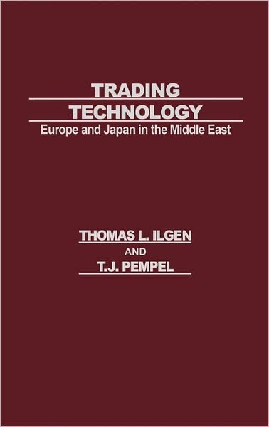 Cover for Thomas L. Ilgen · Trading Technology: Europe and Japan in the Middle East (Gebundenes Buch) (1986)