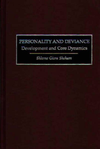 Cover for Shlomo G. Shoham · Personality and Deviance: Development and Core Dynamics (Hardcover Book) (2000)