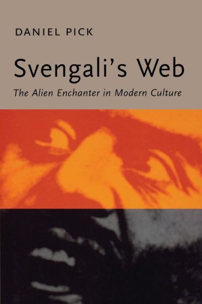 Cover for Daniel Pick · Svengali's Web: The Alien Enchanter in Modern Culture (Paperback Book) (2014)