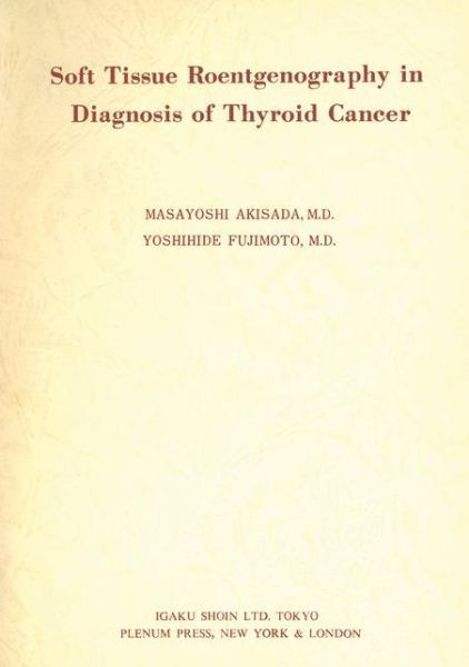 Soft Tissue Roentgenography in Diagnosis of Thyroid Cancer - Masayoshi Akisada - Bøger - Springer - 9780306307836 - 31. december 1995